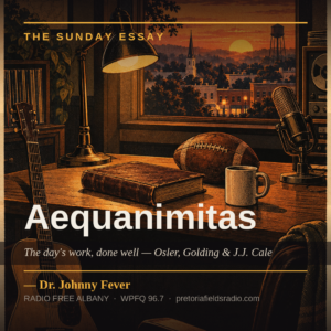 Aequanimitas! The Day’s Work Done Well